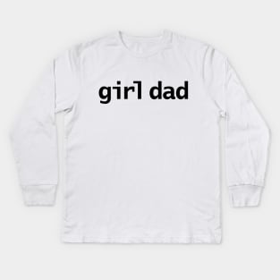 Girl Dad Minimal Typography Black Text Kids Long Sleeve T-Shirt